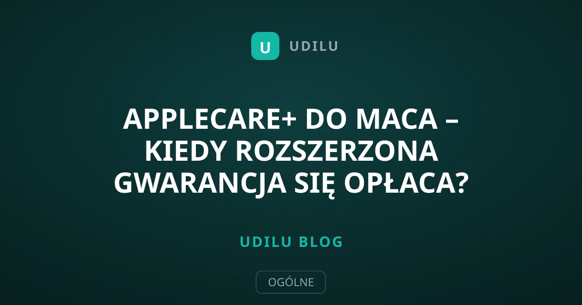 AppleCare+ do Maca – kiedy rozszerzona gwarancja się opłaca?