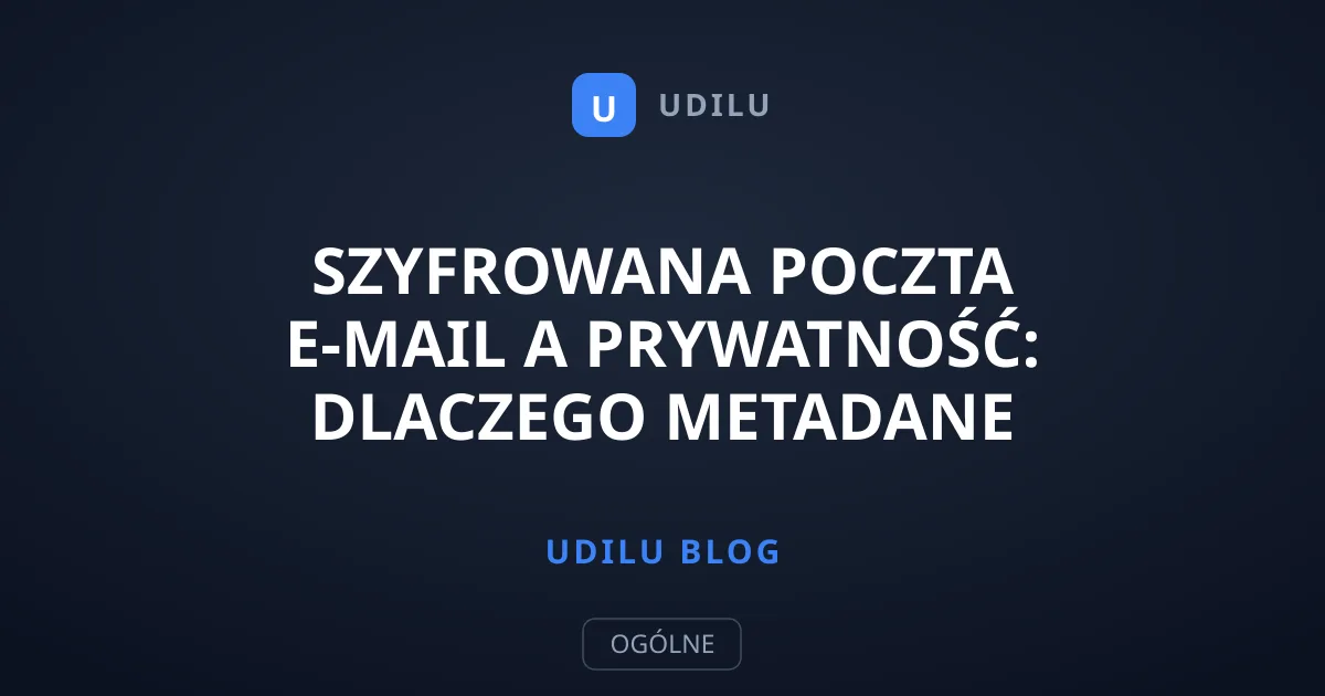 Szyfrowana poczta e-mail a prywatność: dlaczego metadane przeciekają?